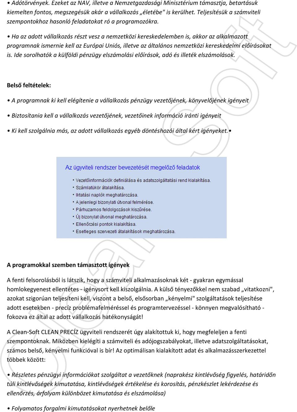 Ha az adott vállalkozás részt vesz a nemzetközi kereskedelemben is, akkor az alkalmazott programnak ismernie kell az Európai Uniós, illetve az általános nemzetközi kereskedelmi előírásokat is.