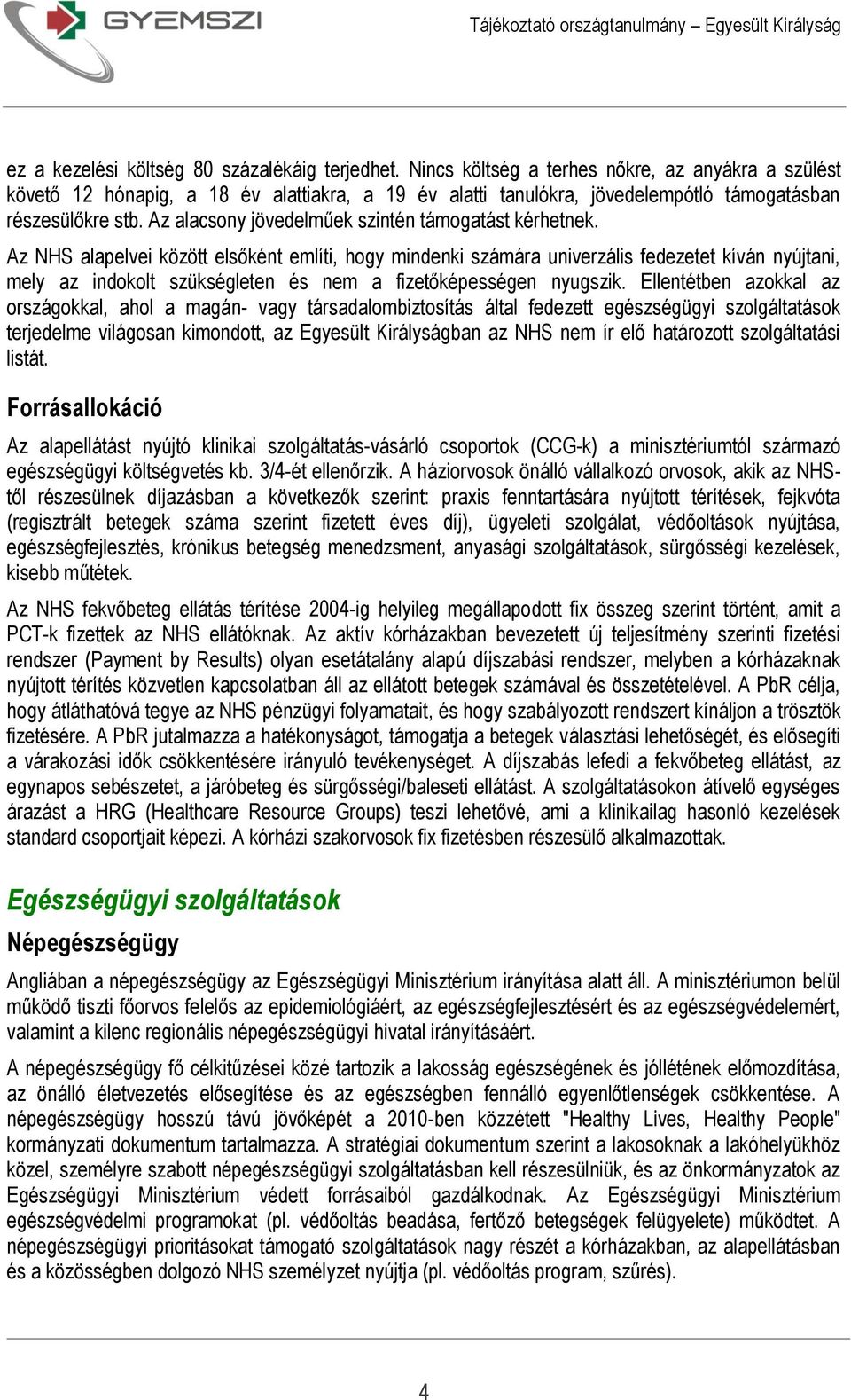 Az alacsony jövedelműek szintén támogatást kérhetnek.