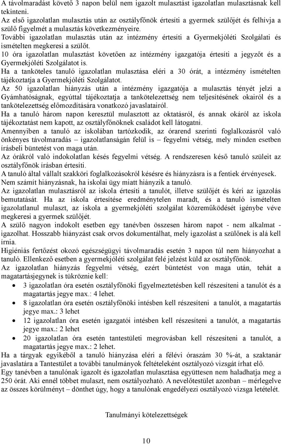 További igazolatlan mulasztás után az intézmény értesíti a Gyermekjóléti Szolgálati és ismételten megkeresi a szülőt.