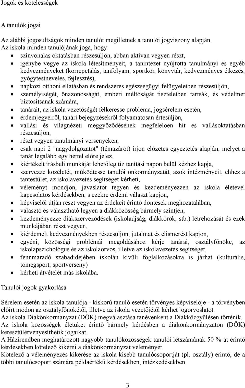 kedvezményeket (korrepetálás, tanfolyam, sportkör, könyvtár, kedvezményes étkezés, gyógytestnevelés, fejlesztés), napközi otthoni ellátásban és rendszeres egészségügyi felügyeletben részesüljön,