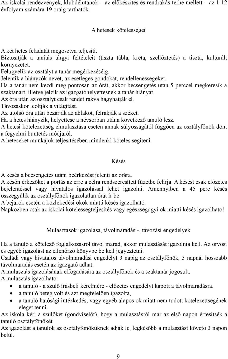 Jelentik a hiányzók nevét, az esetleges gondokat, rendellenességeket.