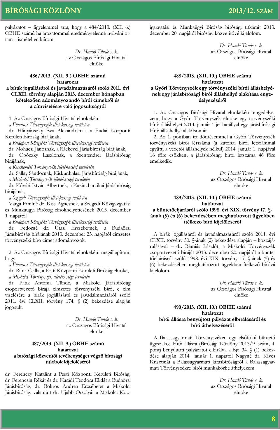 Az Országos Bírósági Hivatal ként a Fővárosi Törvényszék illetékességi területén dr.