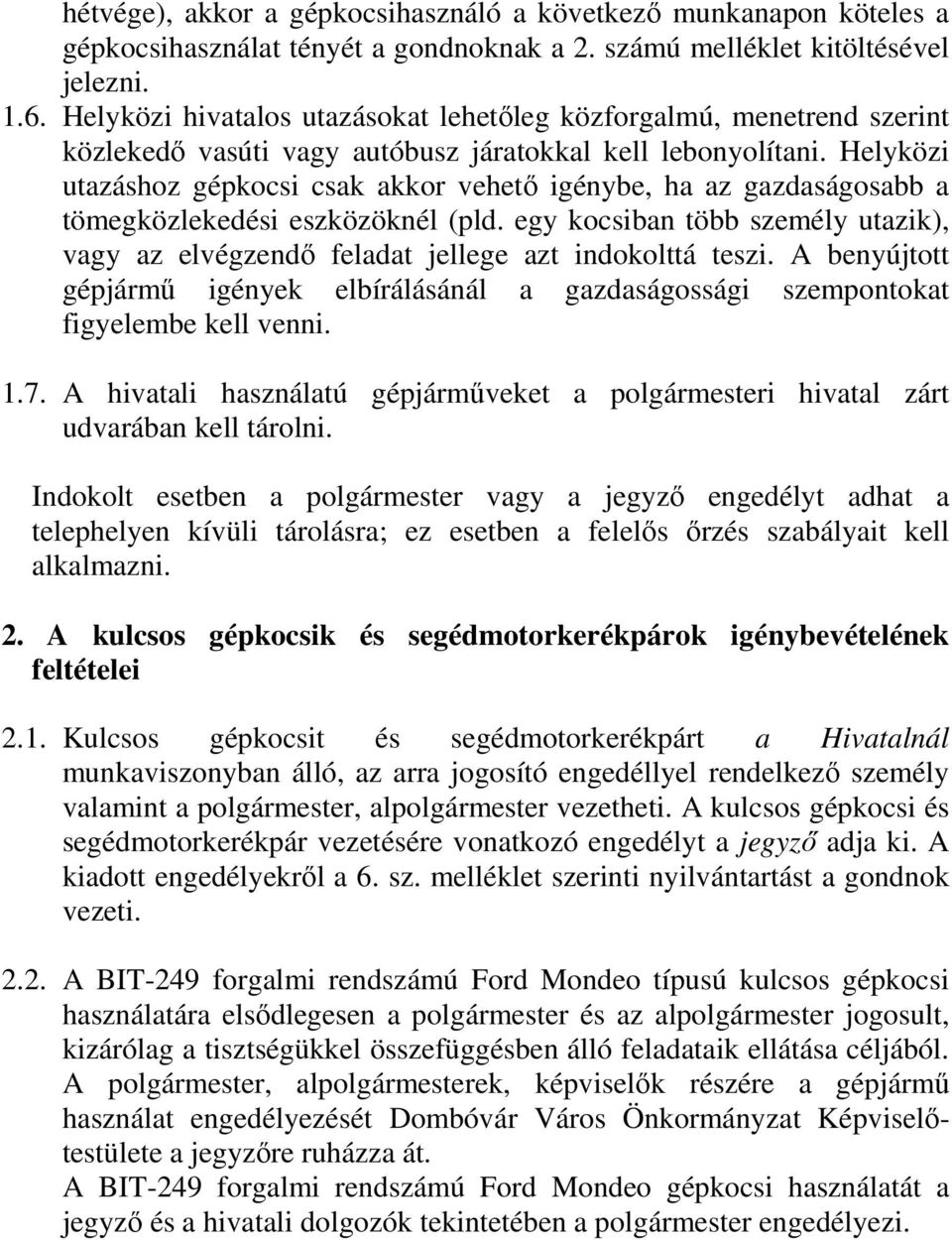 Helyközi utazáshoz gépkocsi csak akkor vehető igénybe, ha az gazdaságosabb a tömegközlekedési eszközöknél (pld.