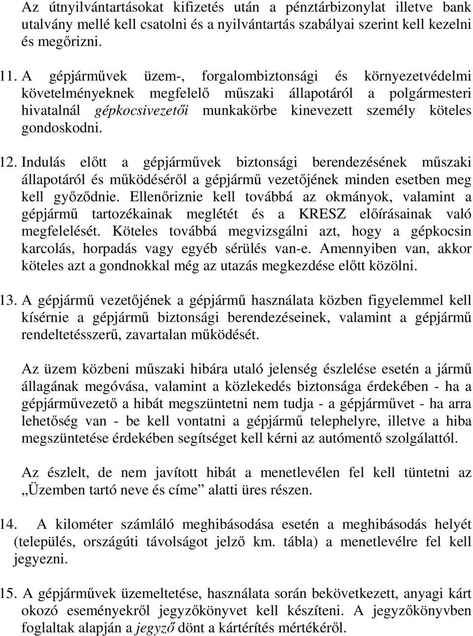 12. Indulás előtt a gépjárművek biztonsági berendezésének műszaki állapotáról és működéséről a gépjármű vezetőjének minden esetben meg kell győződnie.