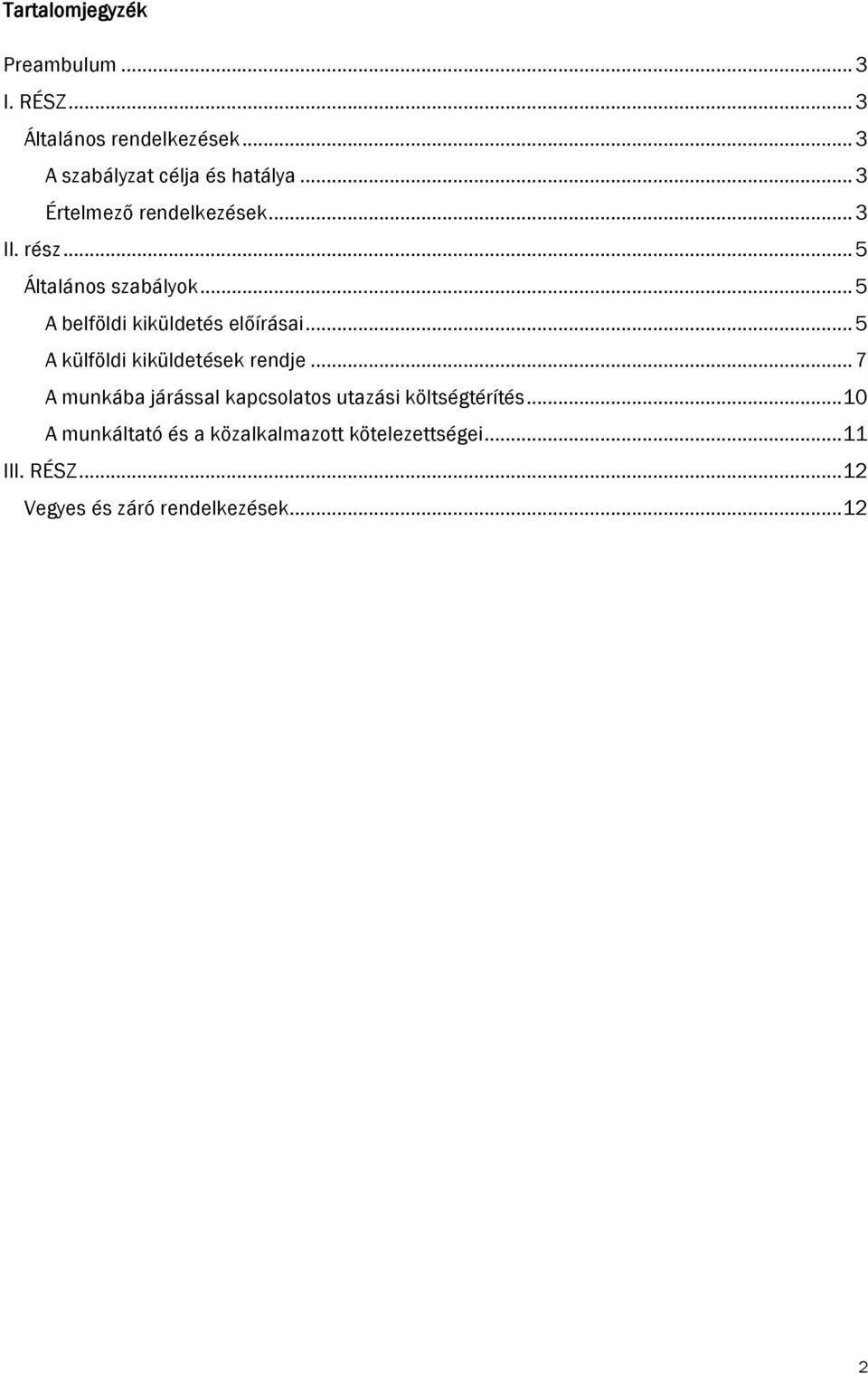 .. 5 A külföldi kiküldetések rendje... 7 A munkába járással kapcsolatos utazási költségtérítés.