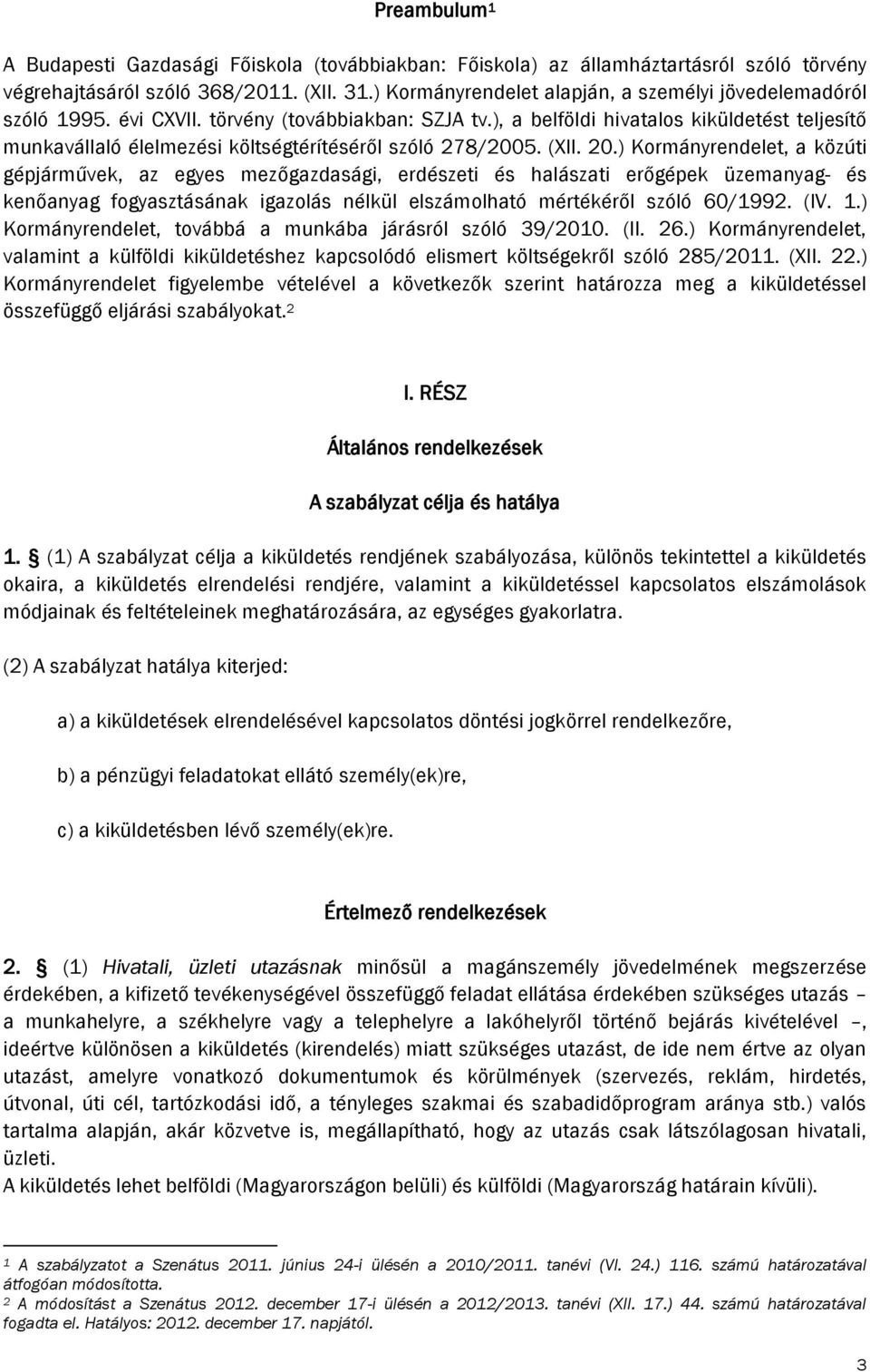 ), a belföldi hivatalos kiküldetést teljesítő munkavállaló élelmezési költségtérítéséről szóló 278/2005. (XII. 20.