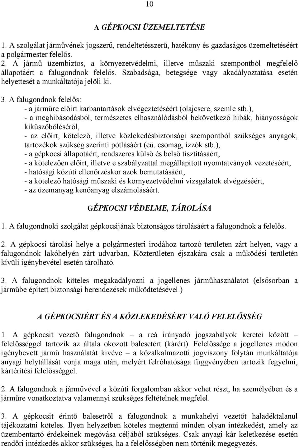 3. A falugondnok felelős: - a járműre előírt karbantartások elvégeztetéséért (olajcsere, szemle stb.