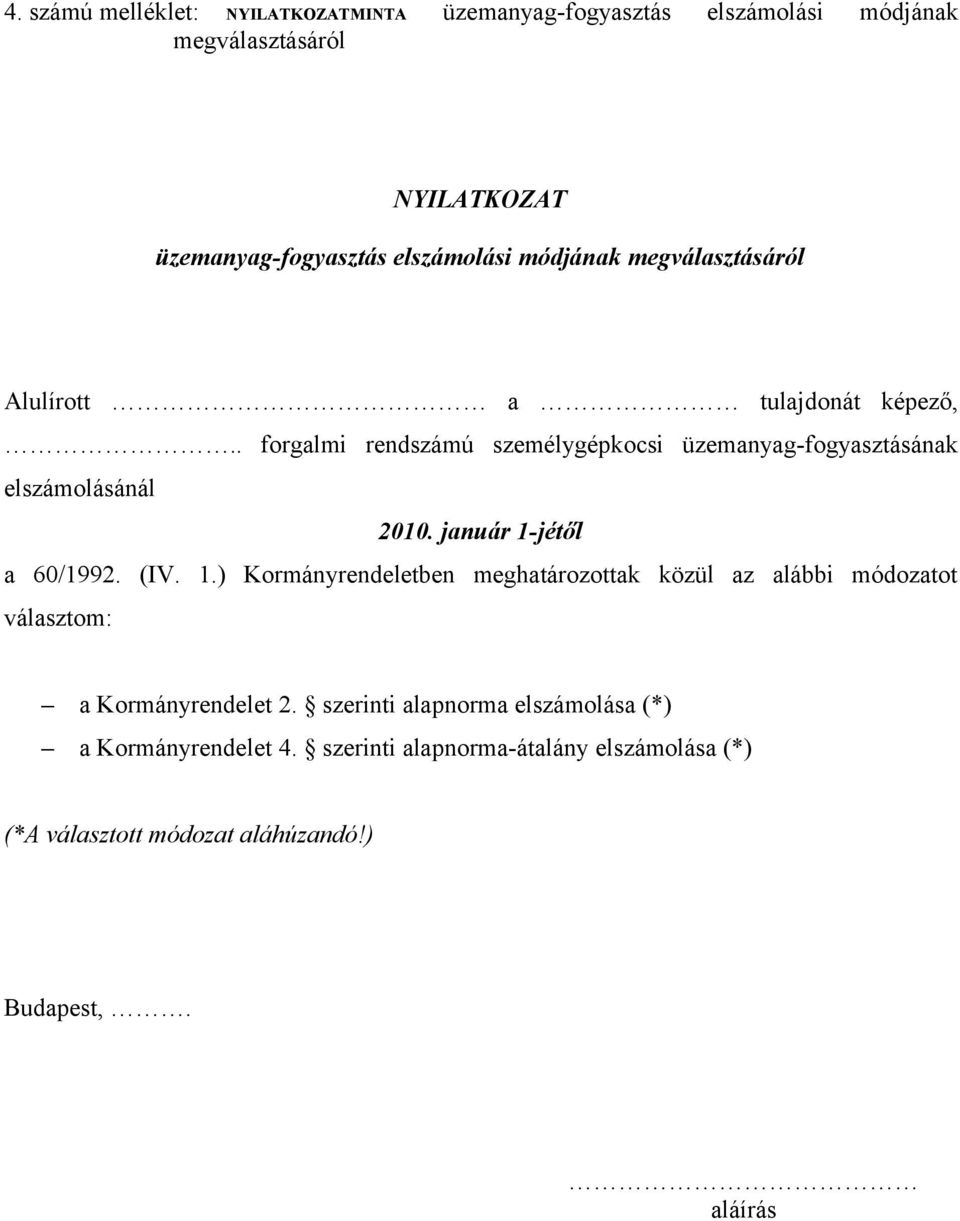 január 1-jétől a 60/1992. (IV. 1.) Kormányrendeletben meghatározottak közül az alábbi módozatot választom: a Kormányrendelet 2.