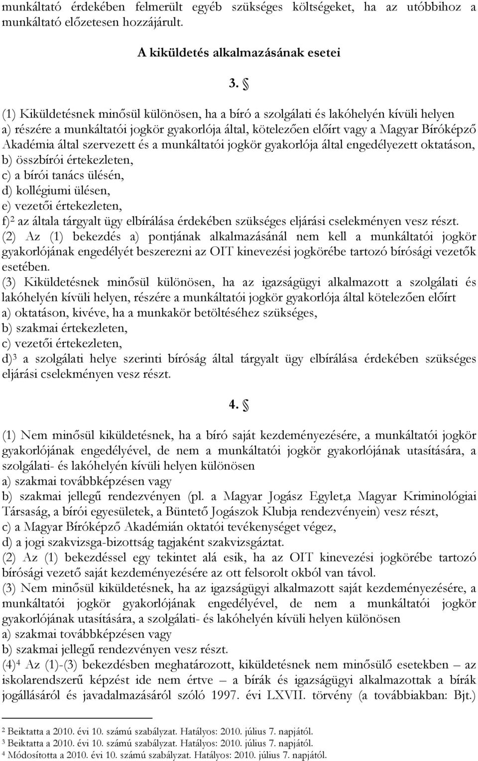 szervezett és a munkáltatói jogkör gyakorlója által engedélyezett oktatáson, b) összbírói értekezleten, c) a bírói tanács ülésén, d) kollégiumi ülésen, e) vezetői értekezleten, f) 2 az általa