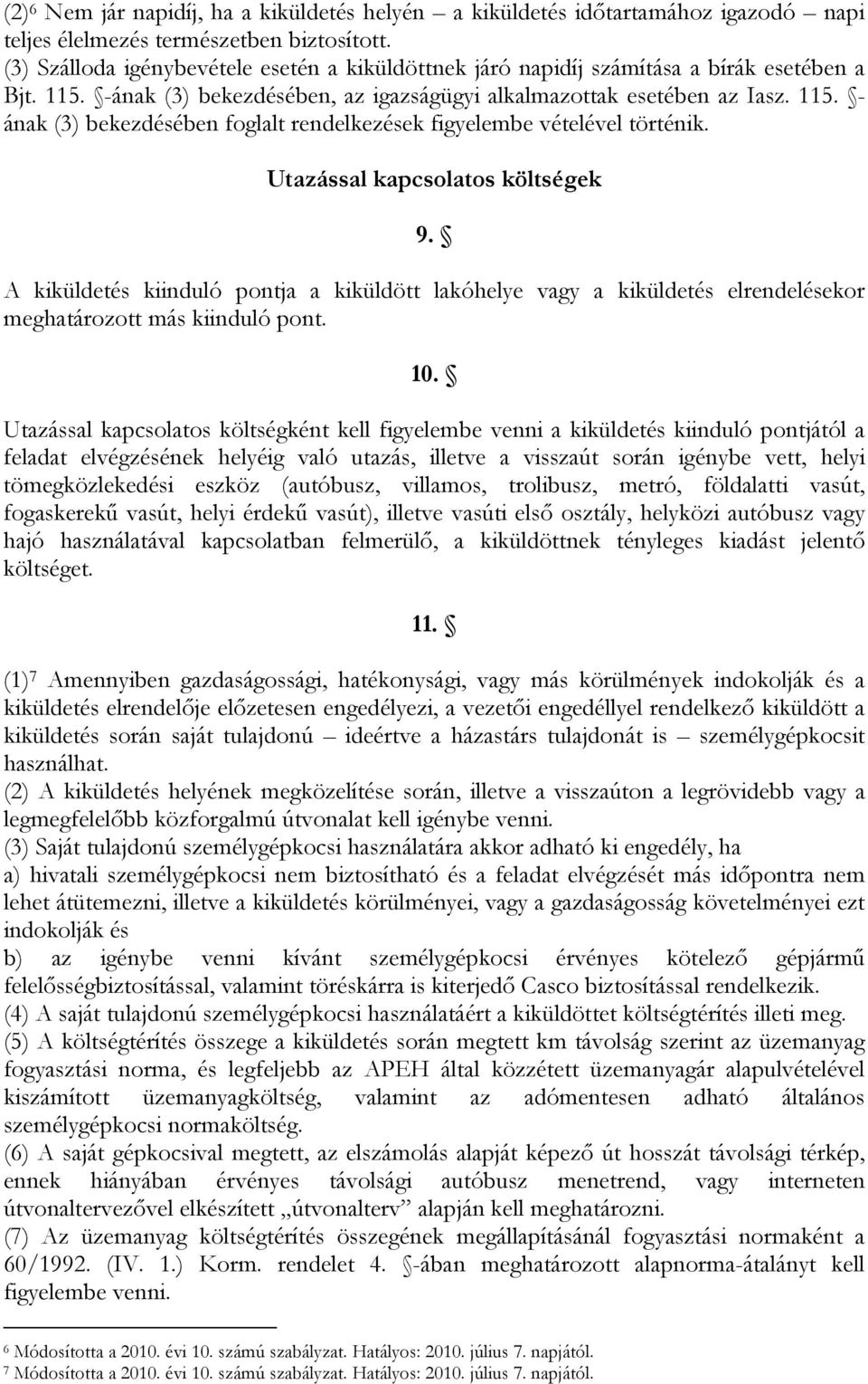 Utazással kapcsolatos költségek 9. A kiküldetés kiinduló pontja a kiküldött lakóhelye vagy a kiküldetés elrendelésekor meghatározott más kiinduló pont. 10.