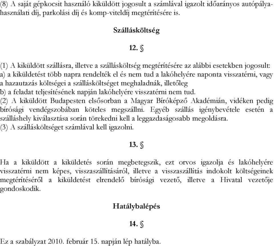 hazautazás költségei a szállásköltséget meghaladnák, illetőleg b) a feladat teljesítésének napján lakóhelyére visszatérni nem tud.