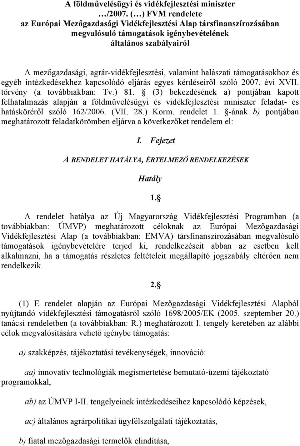 valamint halászati támogatásokhoz és egyéb intézkedésekhez kapcsolódó eljárás egyes kérdéseiről szóló 2007. évi XVII. törvény (a továbbiakban: Tv.) 81.