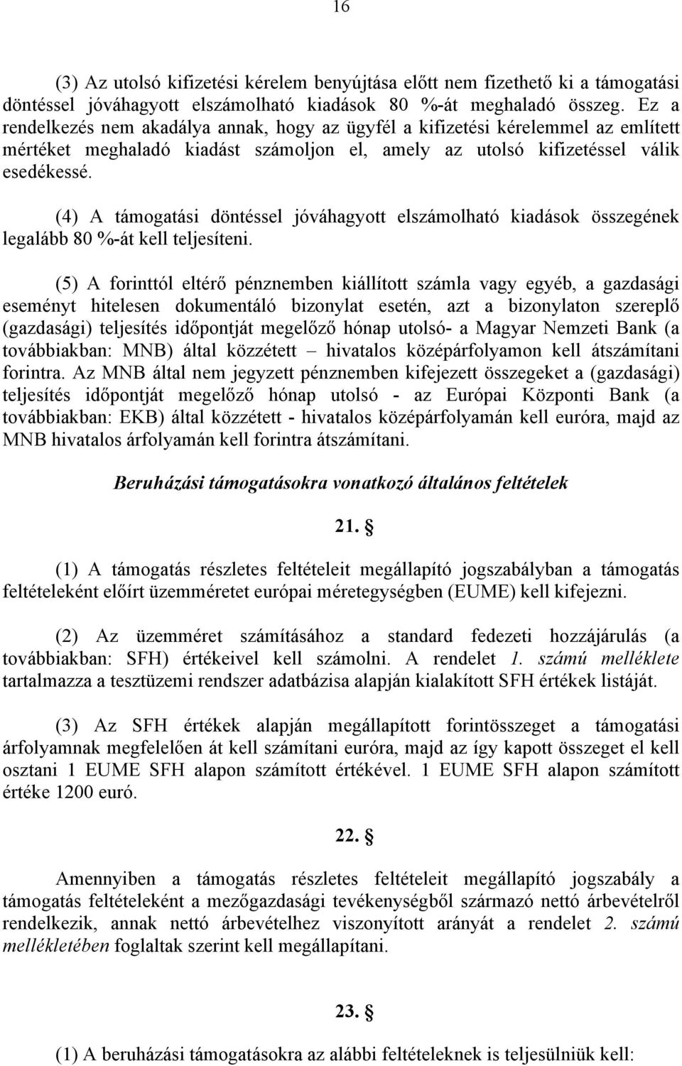 (4) A támogatási döntéssel jóváhagyott elszámolható kiadások összegének legalább 80 %-át kell teljesíteni.