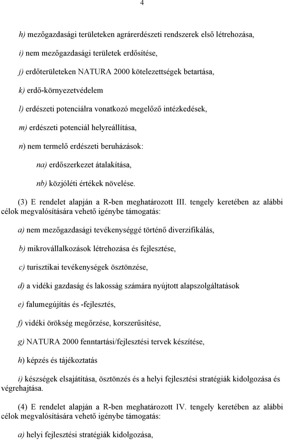 közjóléti értékek növelése. (3) E rendelet alapján a R-ben meghatározott III.