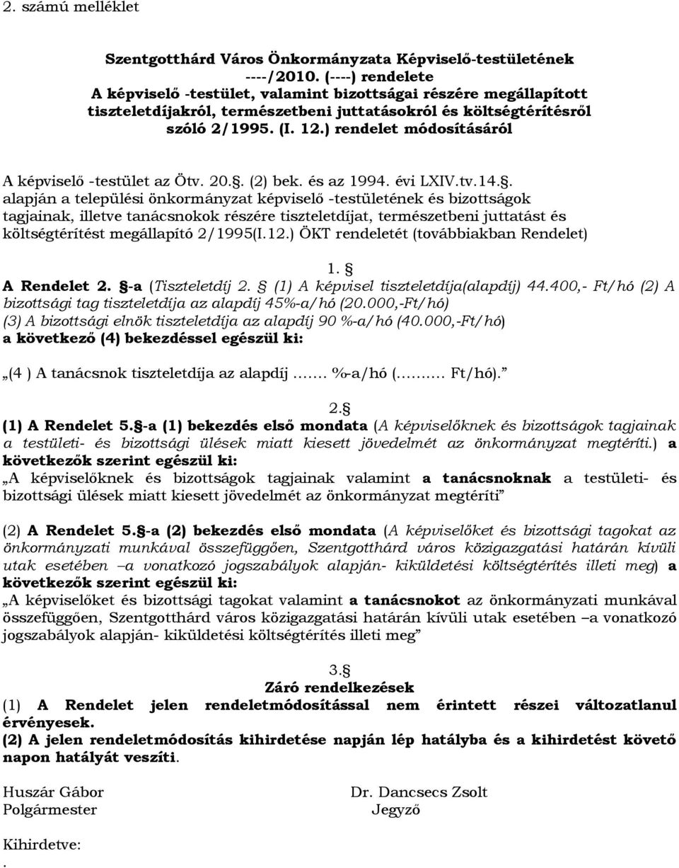 ) rendelet módosításáról A képviselő -testület az Ötv. 20.. (2) bek. és az 1994. évi LXIV.tv.14.