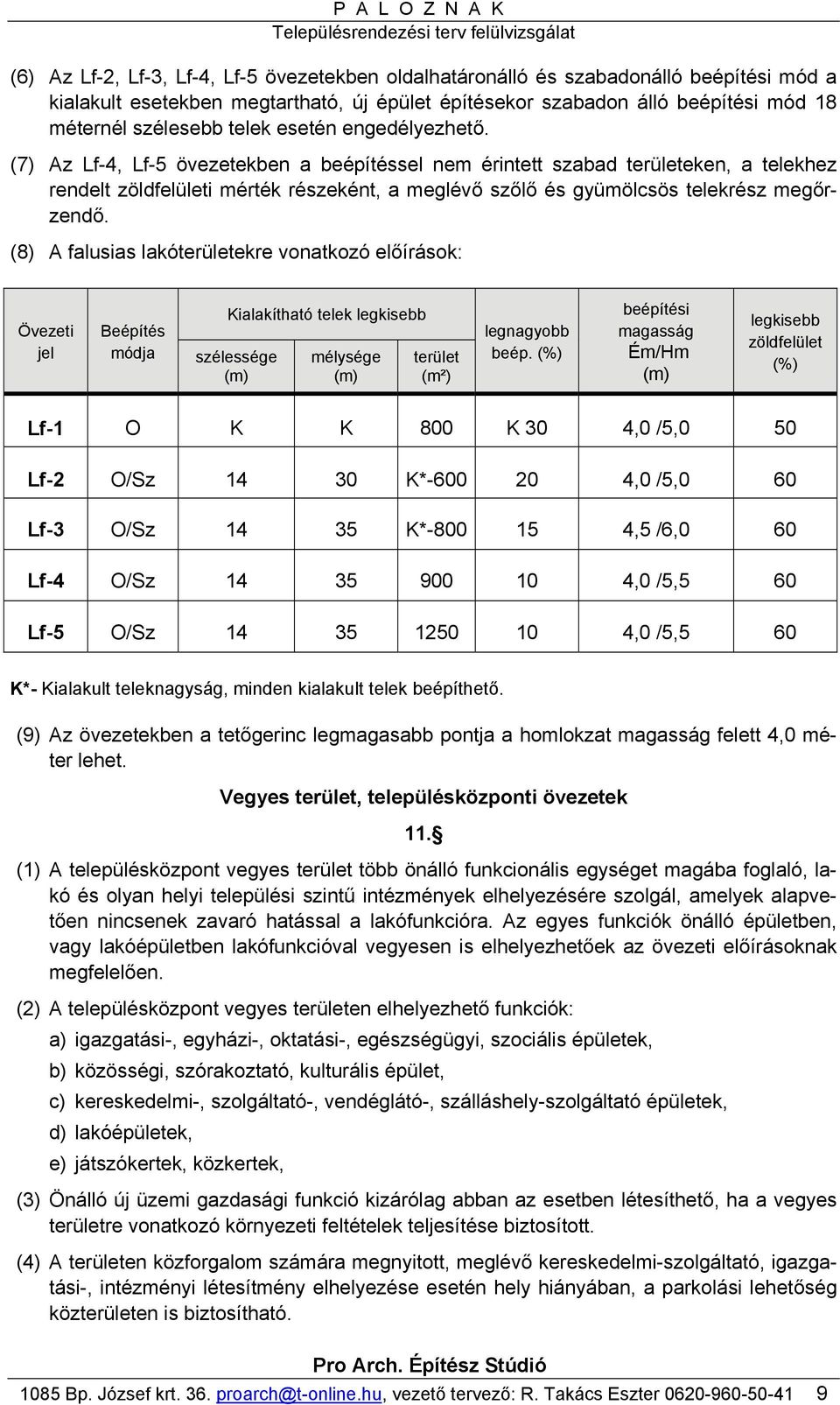(7) Az Lf-4, Lf-5 övezetekben a beépítéssel nem érintett szabad területeken, a telekhez rendelt zöldfelületi mérték részeként, a meglévő szőlő és gyümölcsös telekrész megőrzendő.