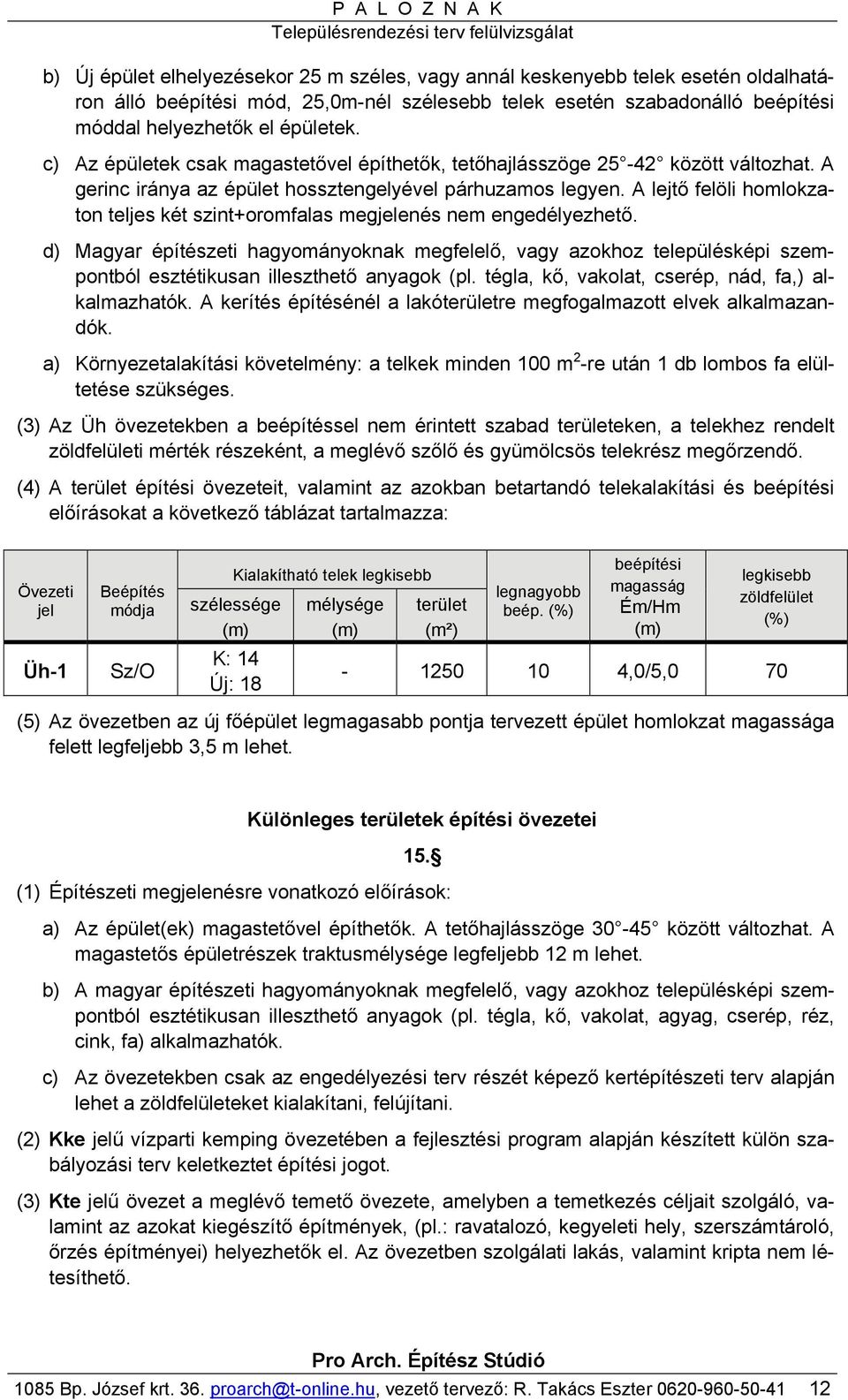 A lejtő felöli homlokzaton teljes két szint+oromfalas megjelenés nem engedélyezhető.