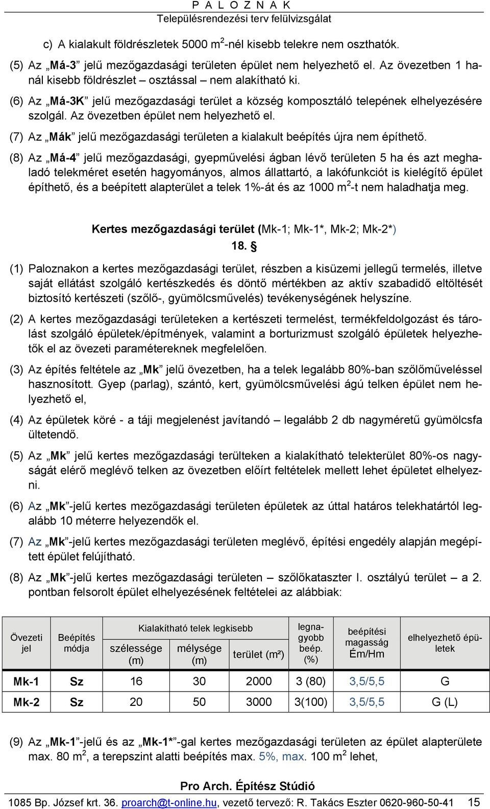 Az övezetben épület nem helyezhető el. (7) Az Mák jelű mezőgazdasági területen a kialakult beépítés újra nem építhető.