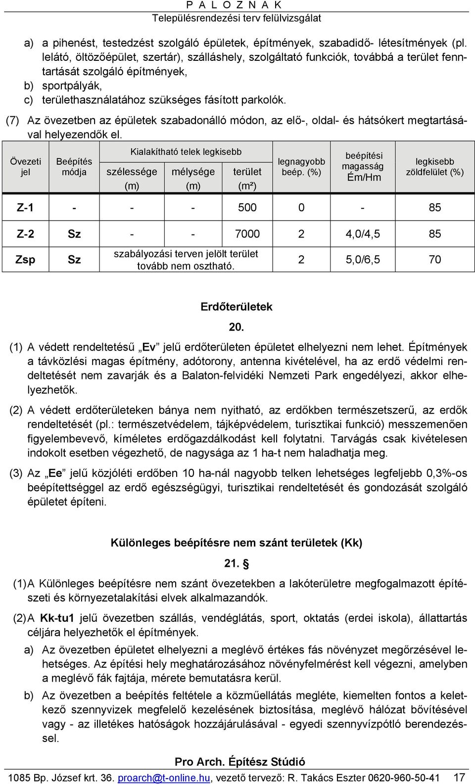 (7) Az övezetben az épületek szabadonálló módon, az elő-, oldal- és hátsókert megtartásával helyezendők el.