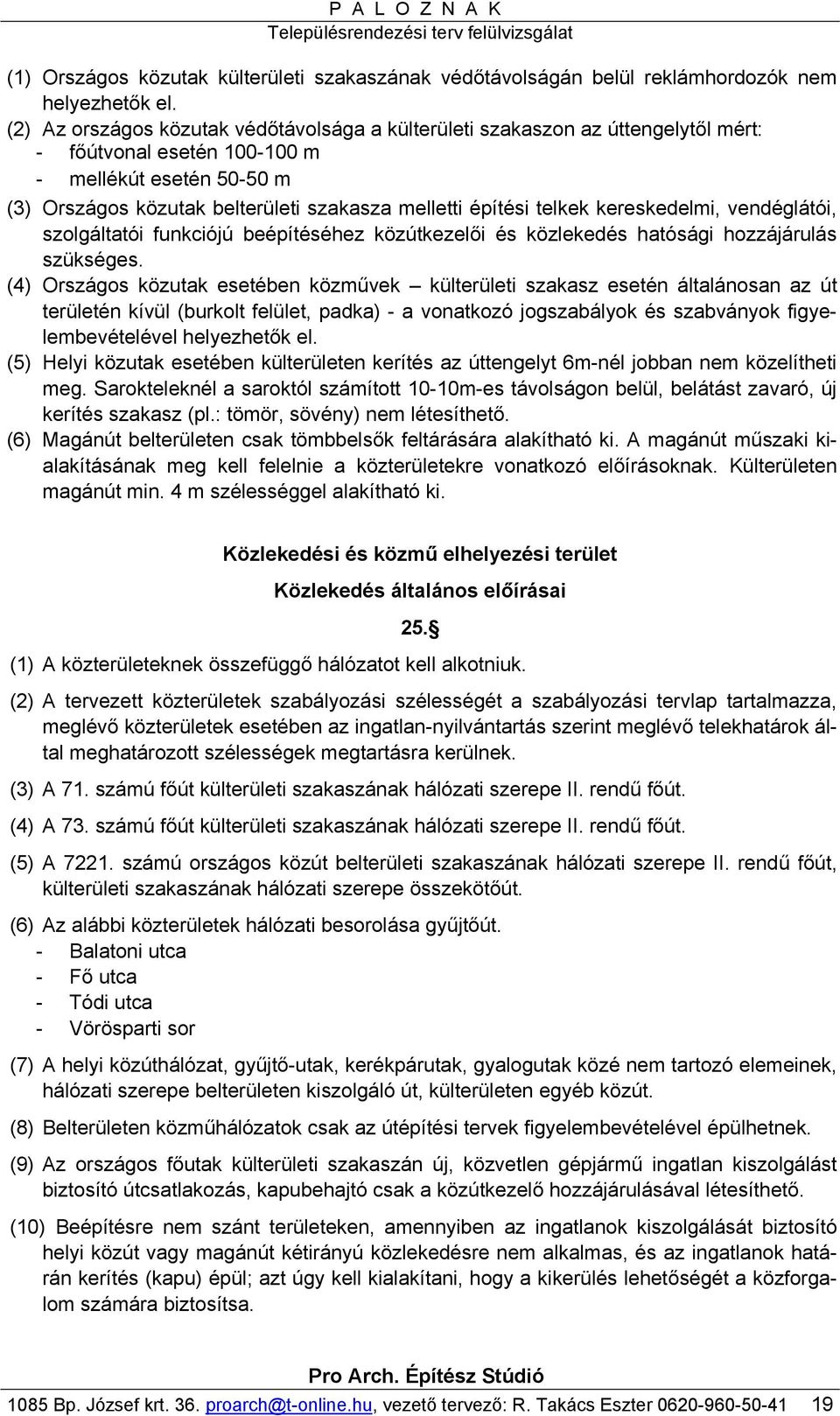 telkek kereskedelmi, vendéglátói, szolgáltatói funkciójú beépítéséhez közútkezelői és közlekedés hatósági hozzájárulás szükséges.