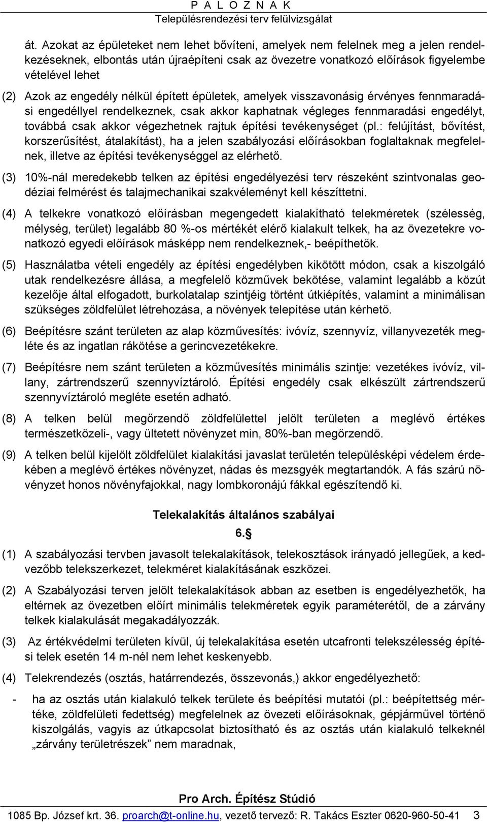 építési tevékenységet (pl.: felújítást, bővítést, korszerűsítést, átalakítást), ha a jelen szabályozási előírásokban foglaltaknak megfelelnek, illetve az építési tevékenységgel az elérhető.