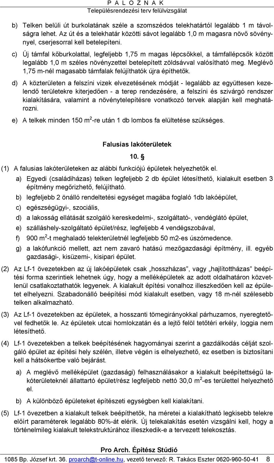 c) Új támfal kőburkolattal, legfeljebb 1,75 m magas lépcsőkkel, a támfallépcsők között legalább 1,0 m széles növényzettel betelepített zöldsávval valósítható meg.