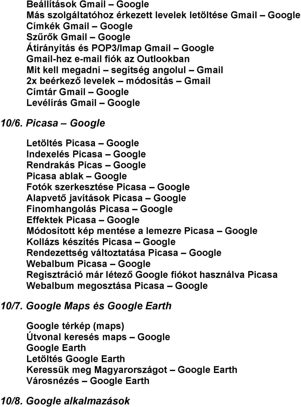 Picasa Google Letöltés Picasa Google Indexelés Picasa Google Rendrakás Picas Google Picasa ablak Google Fotók szerkesztése Picasa Google Alapvető javítások Picasa Google Finomhangolás Picasa Google