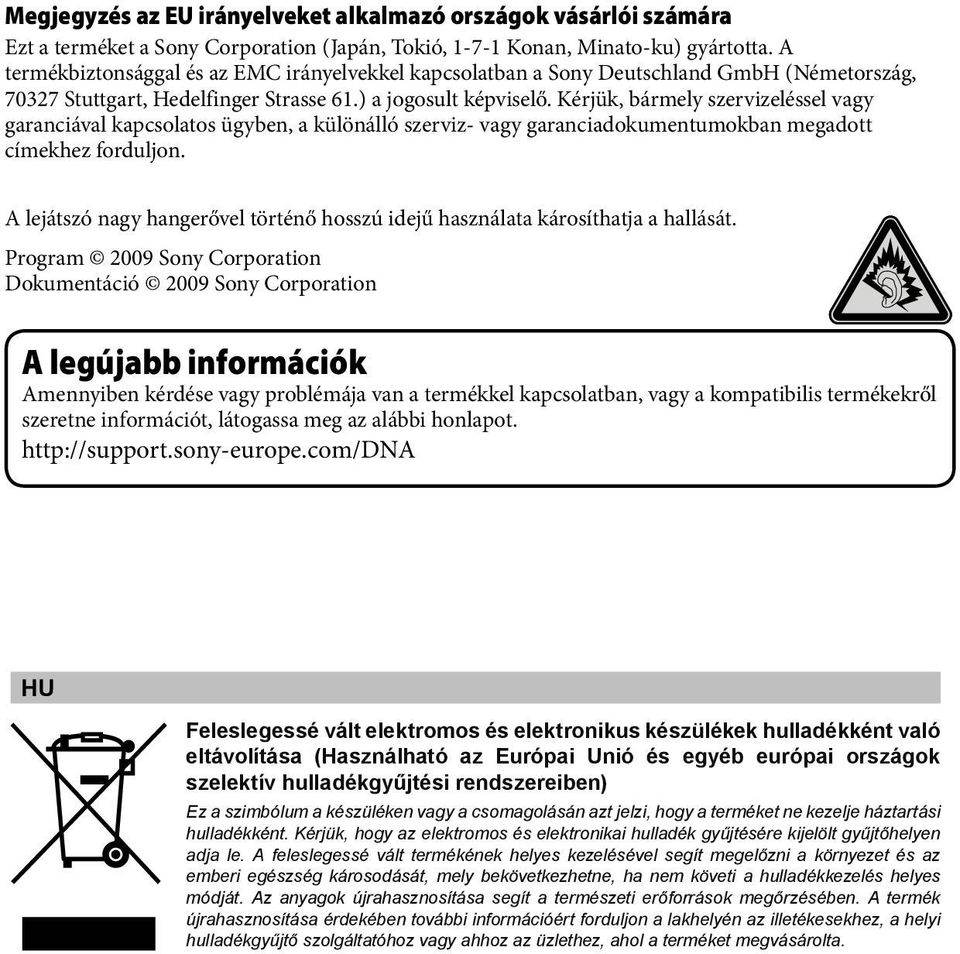 Kérjük, bármely szervizeléssel vagy garanciával kapcsolatos ügyben, a különálló szerviz- vagy garanciadokumentumokban megadott címekhez forduljon.