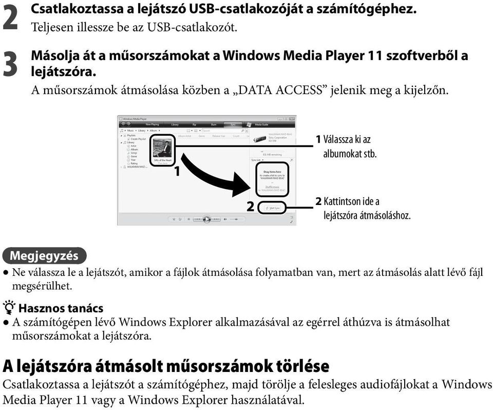 Megjegyzés Ne válassza le a lejátszót, amikor a fájlok átmásolása folyamatban van, mert az átmásolás alatt lévő fájl megsérülhet.