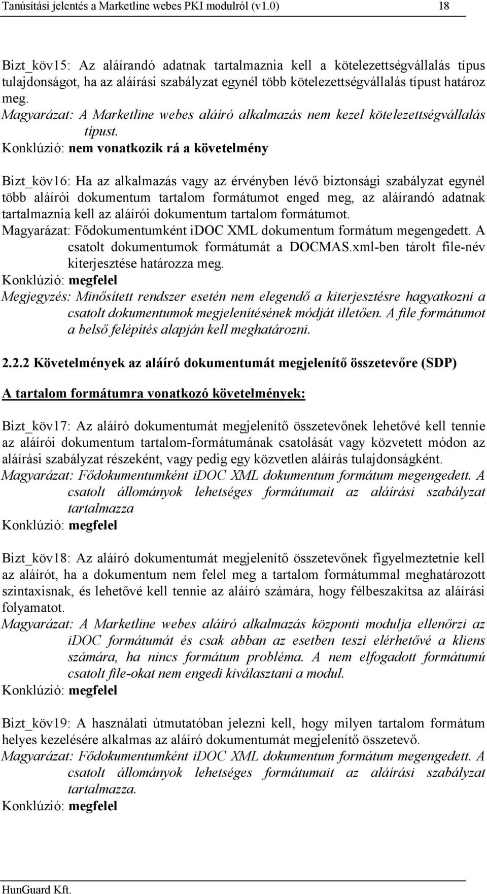 Magyarázat: A Marketline webes aláíró alkalmazás nem kezel kötelezettségvállalás típust.