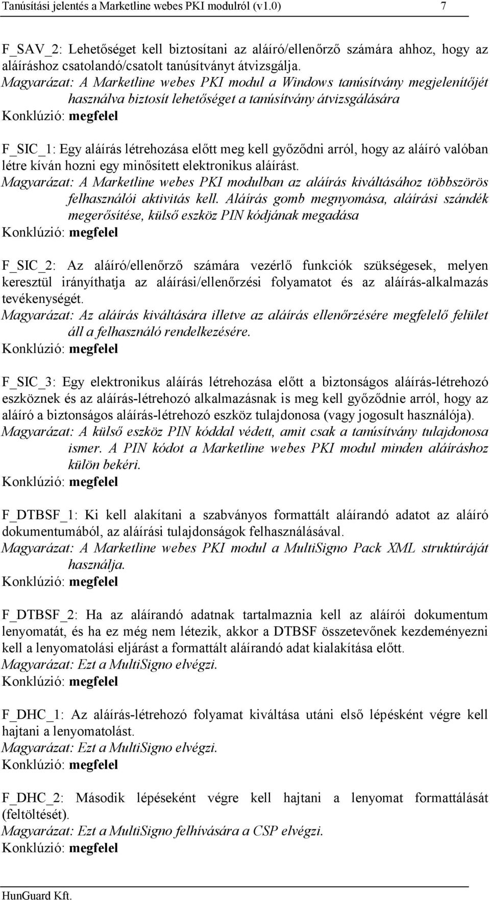 győződni arról, hogy az aláíró valóban létre kíván hozni egy minősített elektronikus aláírást.