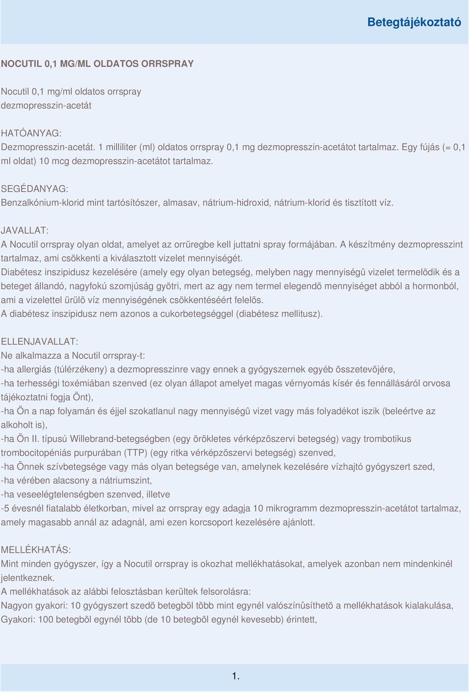 JAVALLAT: A Nocutil orrspray olyan oldat, amelyet az orrüregbe kell juttatni spray formájában. A készítmény dezmopresszint tartalmaz, ami csökkenti a kiválasztott vizelet mennyiségét.