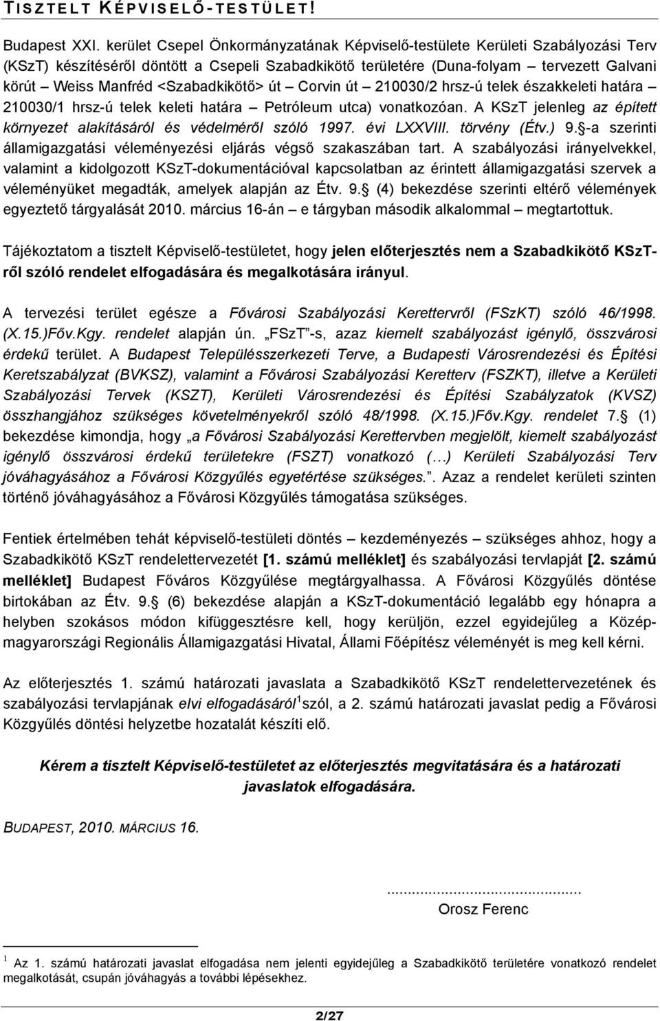 <Szabadkikötő> út Corvin út 210030/2 hrsz-ú telek északkeleti határa 210030/1 hrsz-ú telek keleti határa Petróleum utca) vonatkozóan.