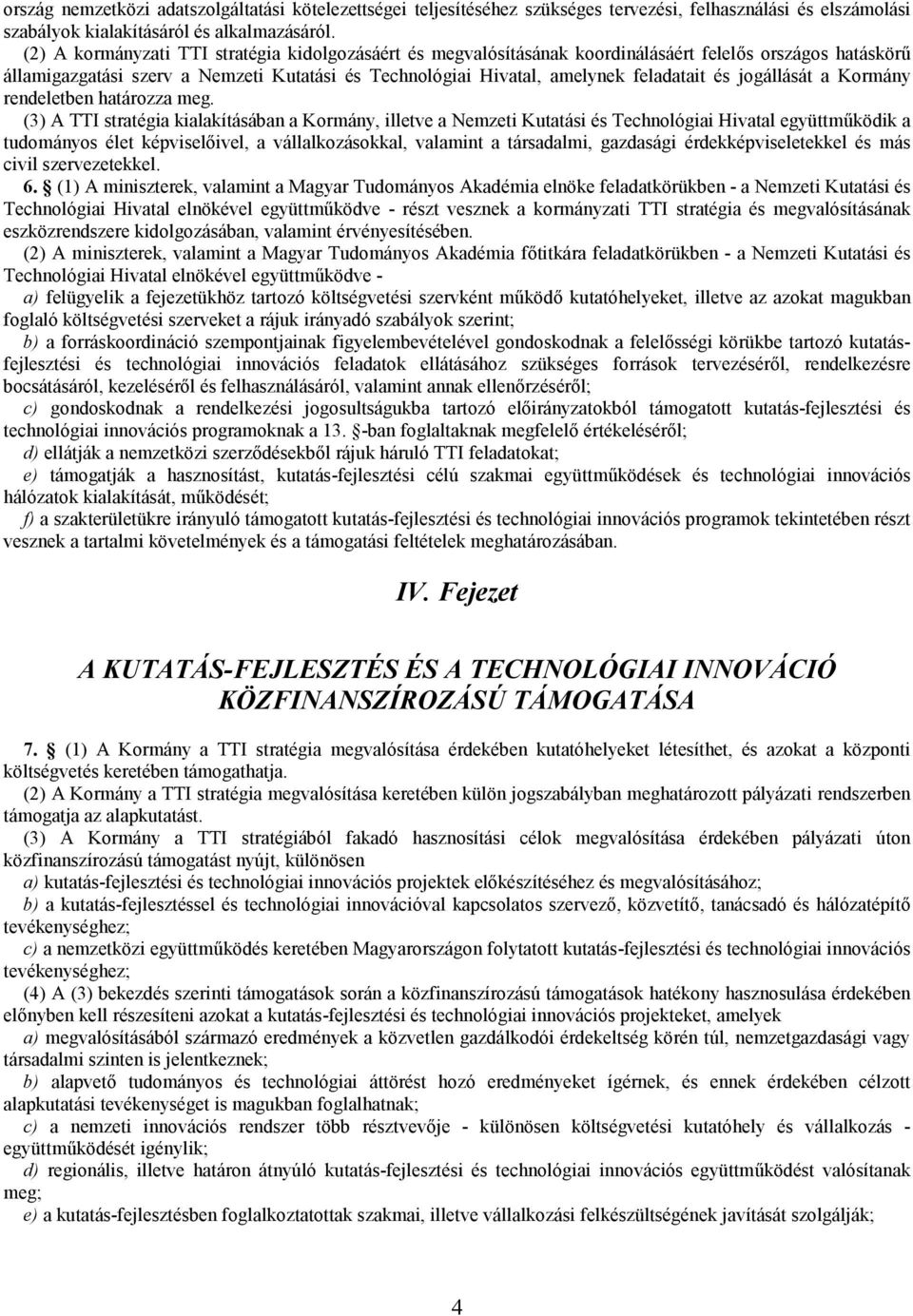 jogállását a Kormány rendeletben határozza meg.