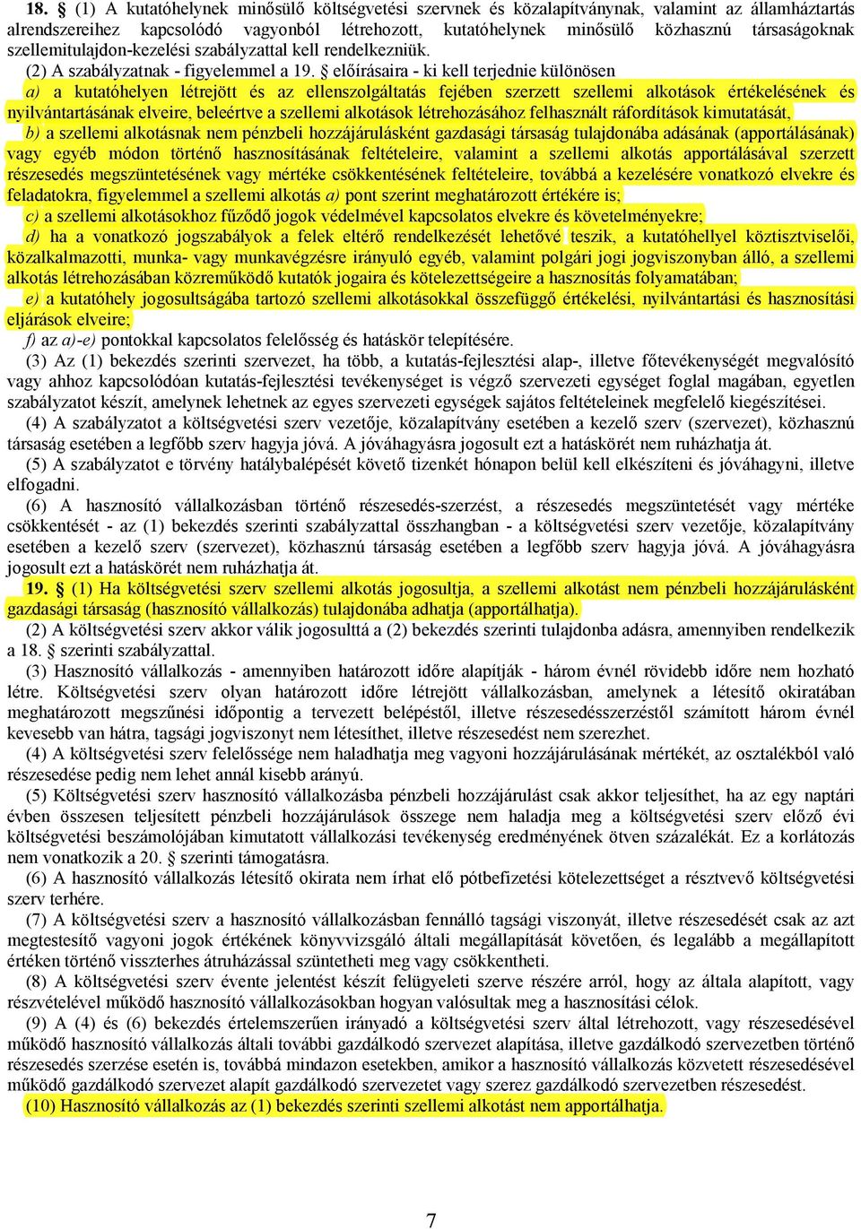 elírásaira - ki kell terjednie különösen a) a kutatóhelyen létrejött és az ellenszolgáltatás fejében szerzett szellemi alkotások értékelésének és nyilvántartásának elveire, beleértve a szellemi