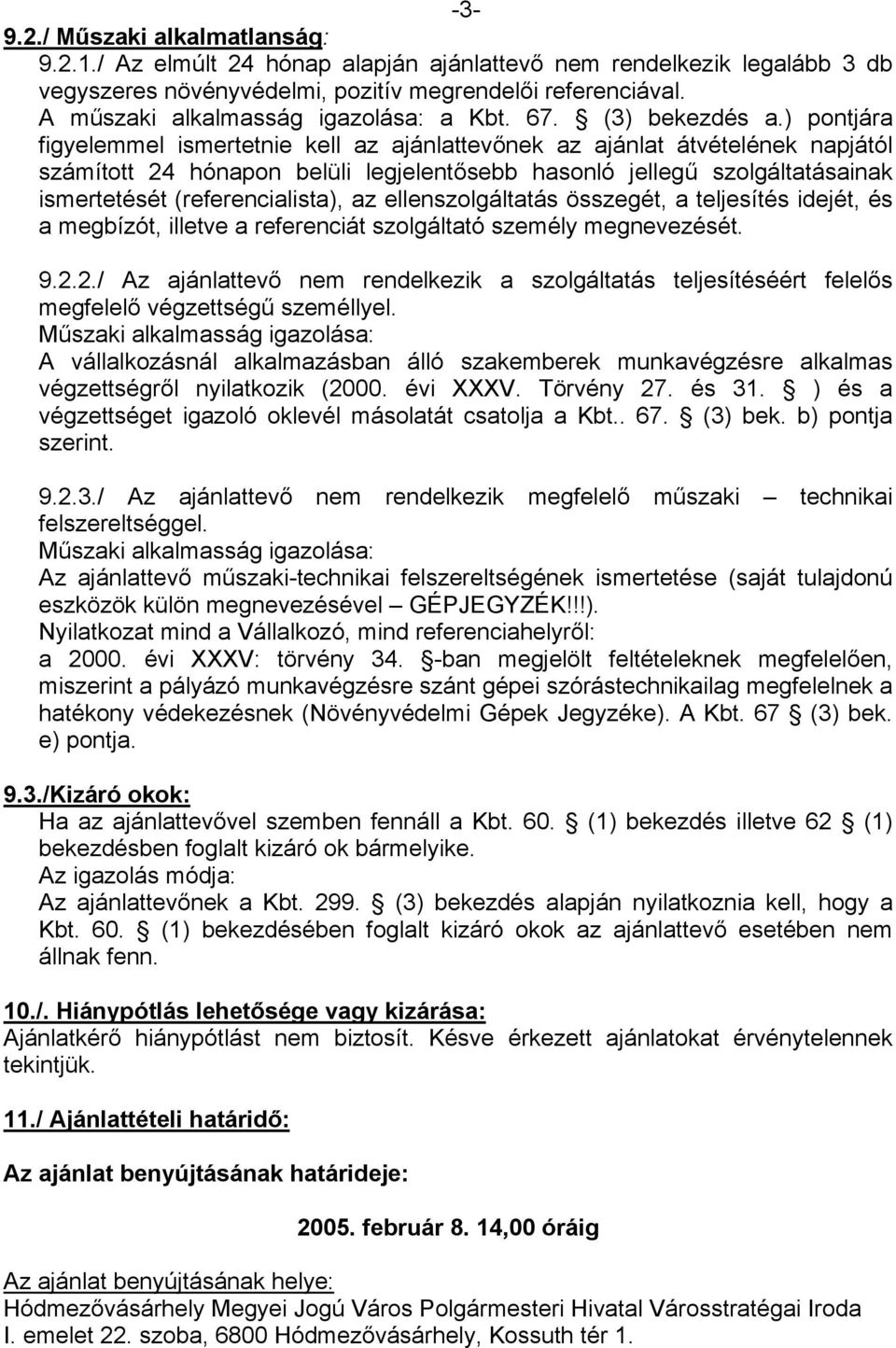 ) pontjára figyelemmel ismertetnie kell az ajánlattevőnek az ajánlat átvételének napjától számított 24 hónapon belüli legjelentősebb hasonló jellegű szolgáltatásainak ismertetését (referencialista),