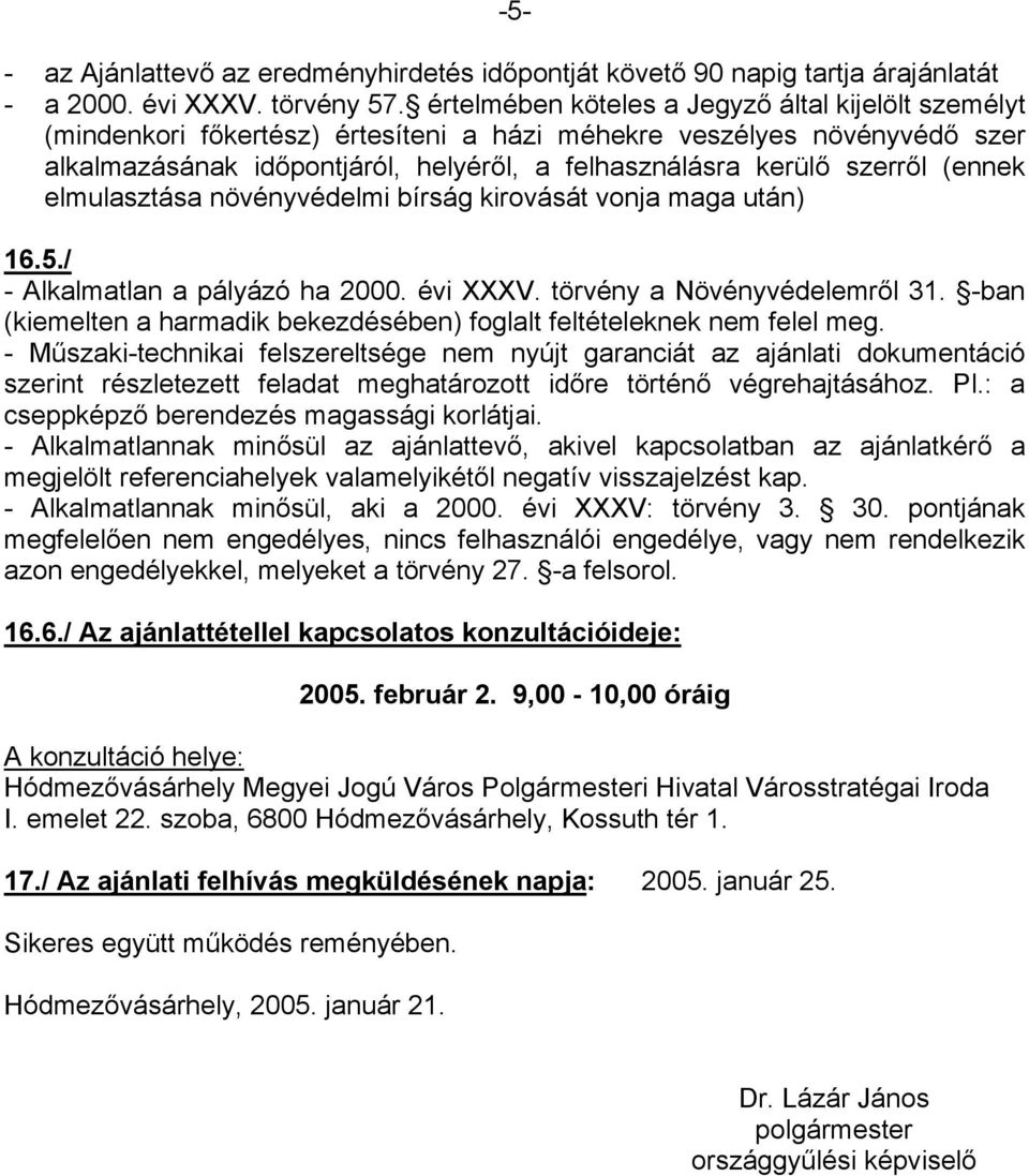 (ennek elmulasztása növényvédelmi bírság kirovását vonja maga után) 16.5./ - Alkalmatlan a pályázó ha 2000. évi XXXV. törvény a Növényvédelemről 31.