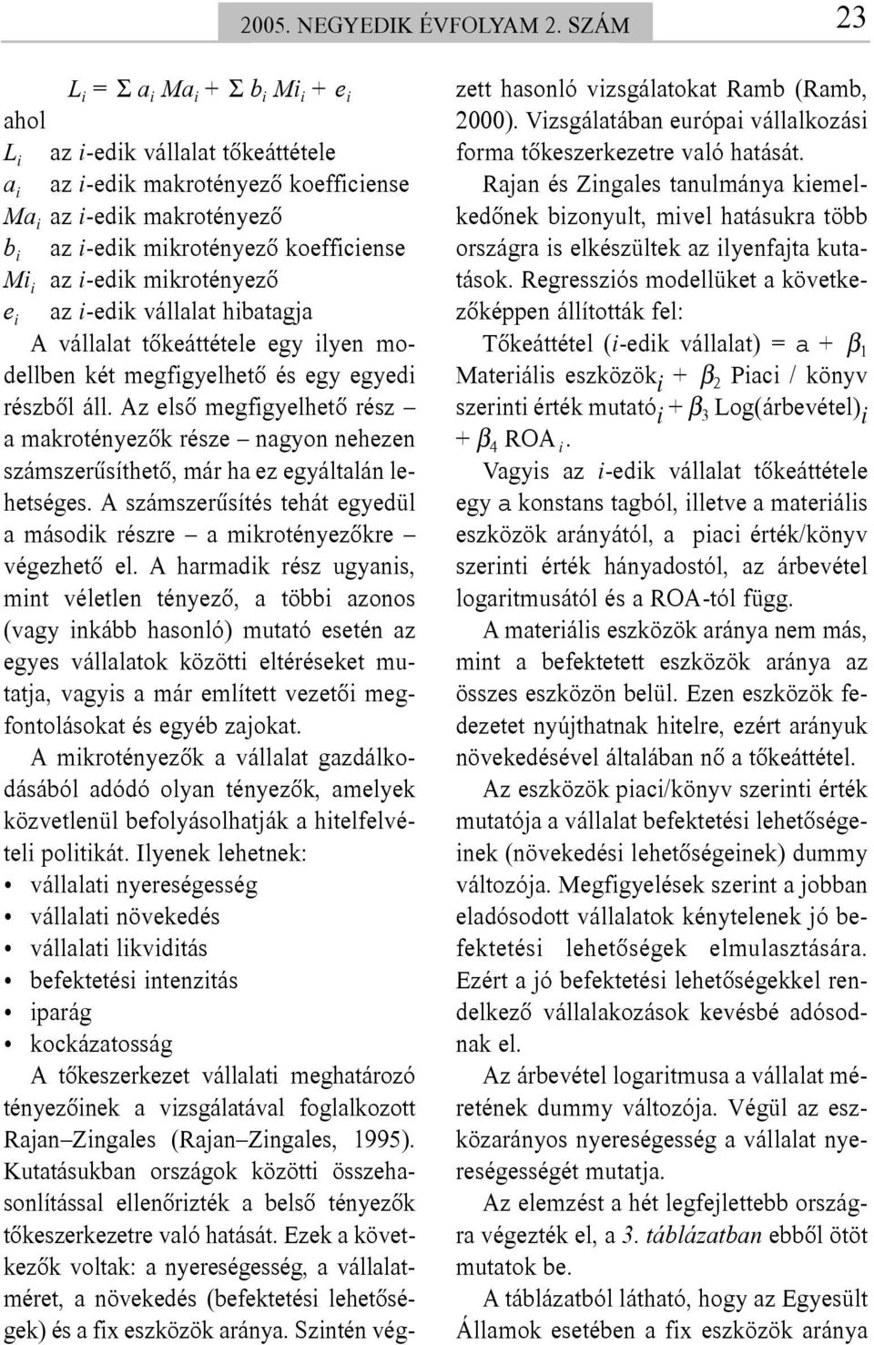 az i-edik mikrotényezõ e i az i-edik vállalat hibatagja A vállalat tõkeáttétele egy ilyen modellben két megfigyelhetõ és egy egyedi részbõl áll.