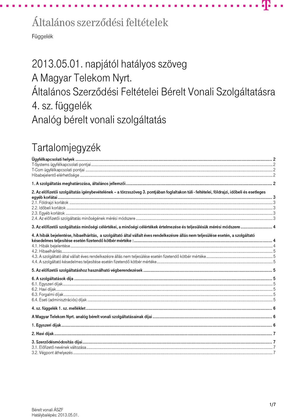 Az előfizetői szolgáltatás igénybevételének a törzsszöveg 3. pontjában foglaltakon túli - feltételei, földrajzi, időbeli és esetleges egyéb korlátai... 3 2.1. Földrajzi korlátok... 3 2.2. Időbeli korlátok.