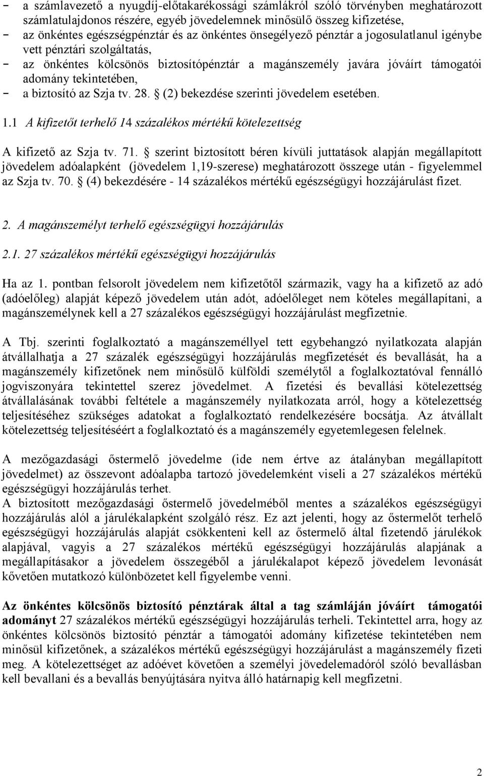 az Szja tv. 28. (2) bekezdése szerinti jövedelem esetében. 1.1 A kifizetőt terhelő 14 százalékos mértékű kötelezettség A kifizető az Szja tv. 71.