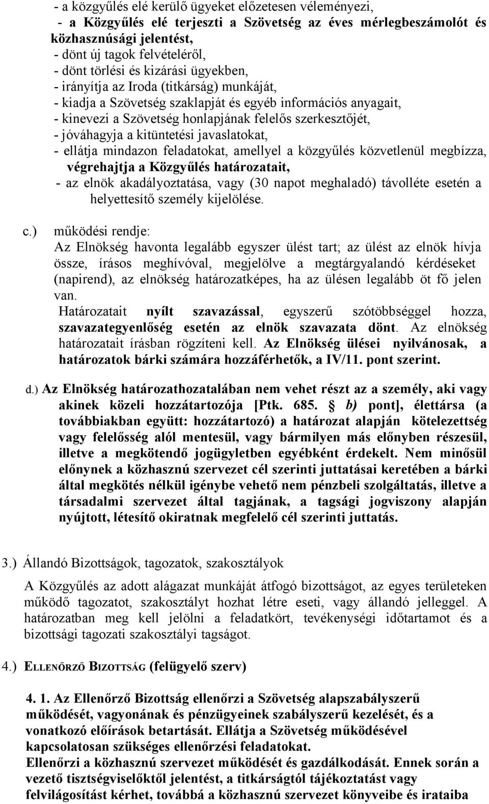 kitüntetési javaslatokat, - ellátja mindazon feladatokat, amellyel a közgyűlés közvetlenül megbízza, végrehajtja a Közgyűlés határozatait, - az elnök akadályoztatása, vagy (30 napot meghaladó)