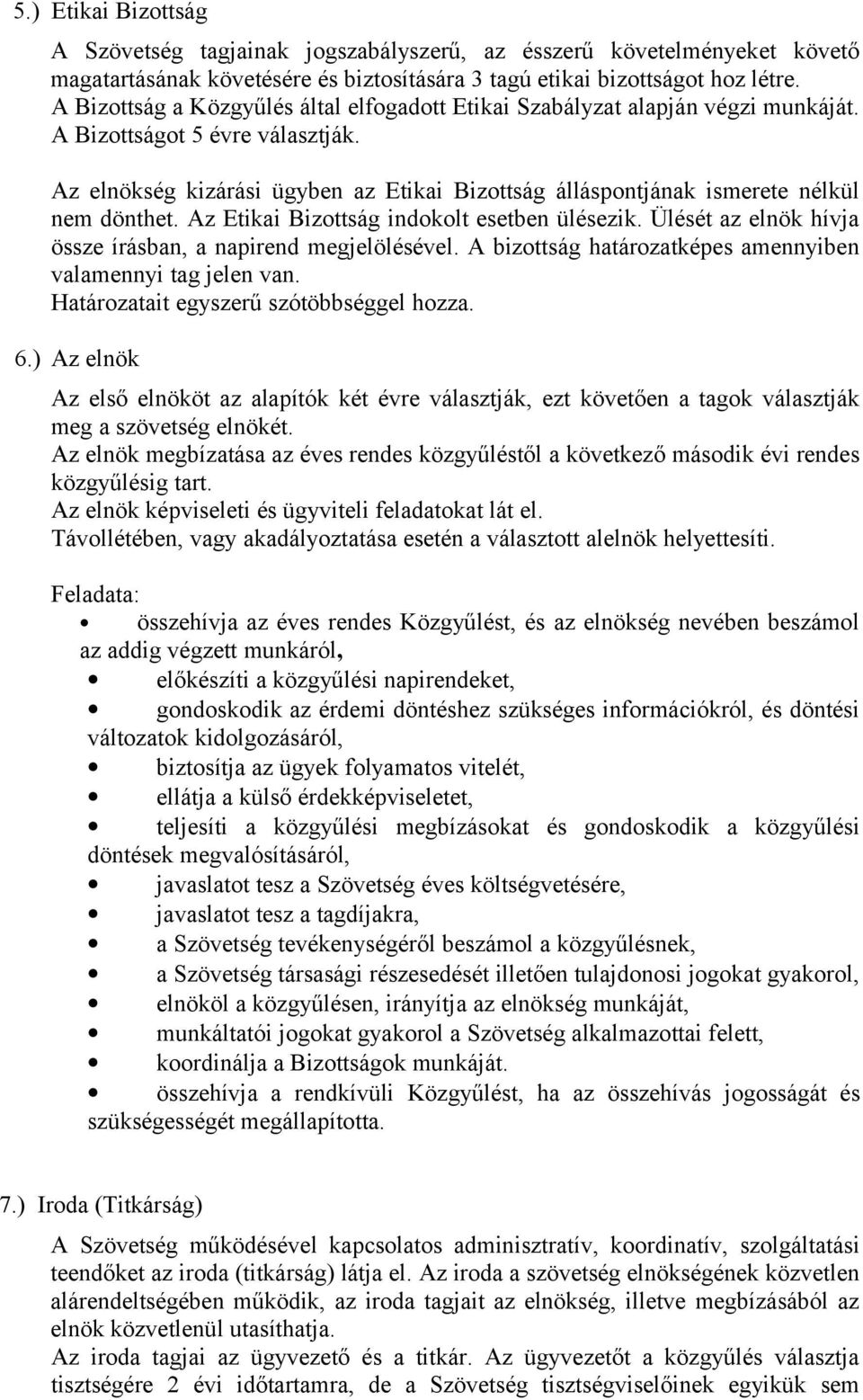 Az elnökség kizárási ügyben az Etikai Bizottság álláspontjának ismerete nélkül nem dönthet. Az Etikai Bizottság indokolt esetben ülésezik.