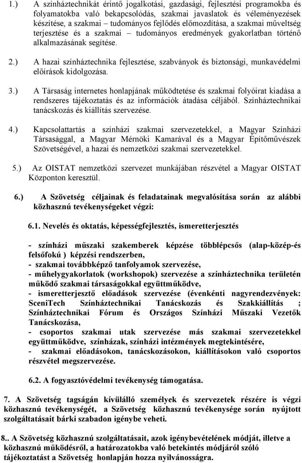 ) A hazai színháztechnika fejlesztése, szabványok és biztonsági, munkavédelmi előírások kidolgozása. 3.