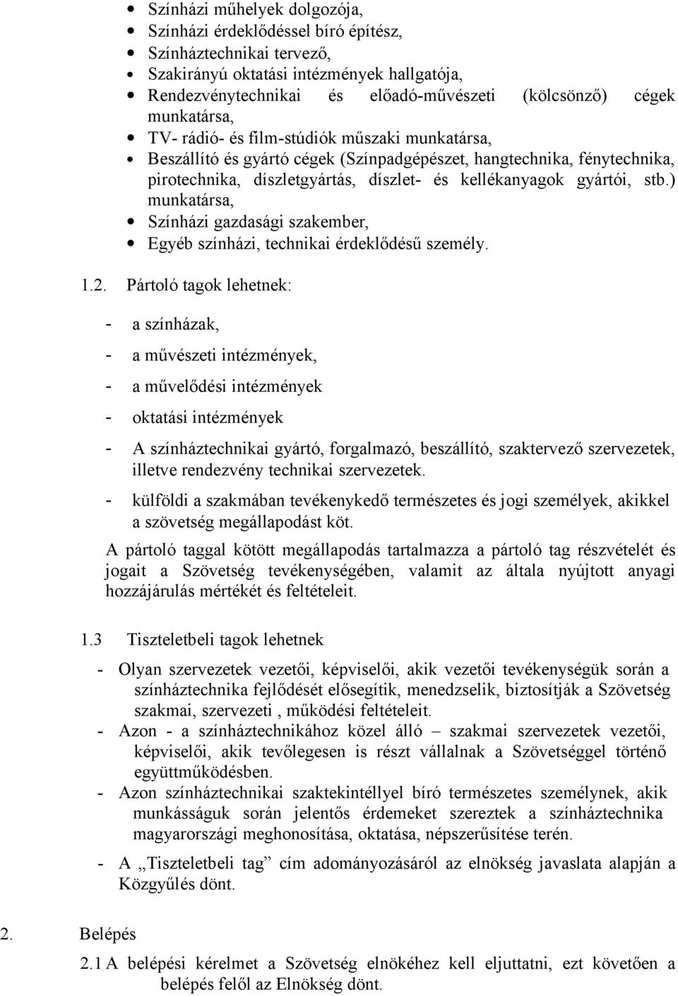 gyártói, stb.) munkatársa, Színházi gazdasági szakember, Egyéb színházi, technikai érdeklődésű személy. 1.2.
