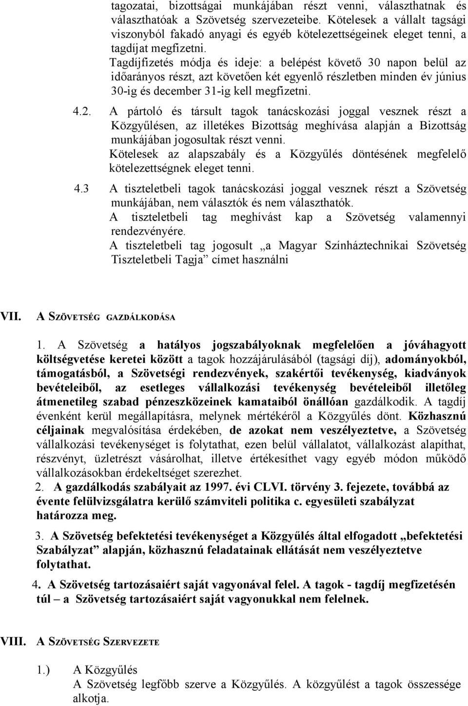 Tagdíjfizetés módja és ideje: a belépést követő 30 napon belül az időarányos részt, azt követően két egyenlő részletben minden év június 30-ig és december 31-ig kell megfizetni. 4.2.