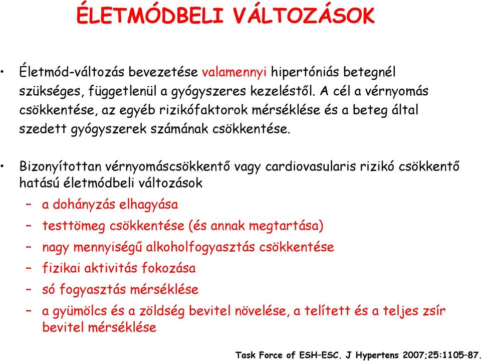 Bizonyítottan vérnyomáscsökkentő vagy cardiovasularis csökkentő hatású életmódbeli változások a dohányzás elhagyása testtömeg csökkentése (és annak