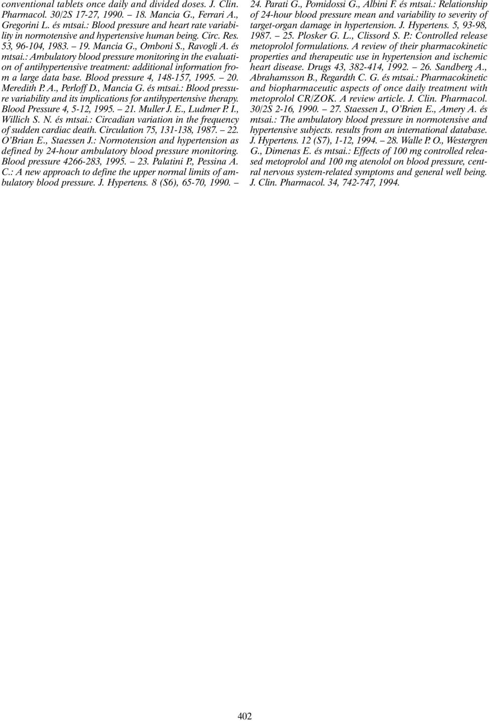 : Ambulatory blood pressure monitoring in the evaluation of antihypertensive treatment: additional information from a large data base. Blood pressure 4, 148-157, 1995. 20. Meredith P. A., Perloff D.