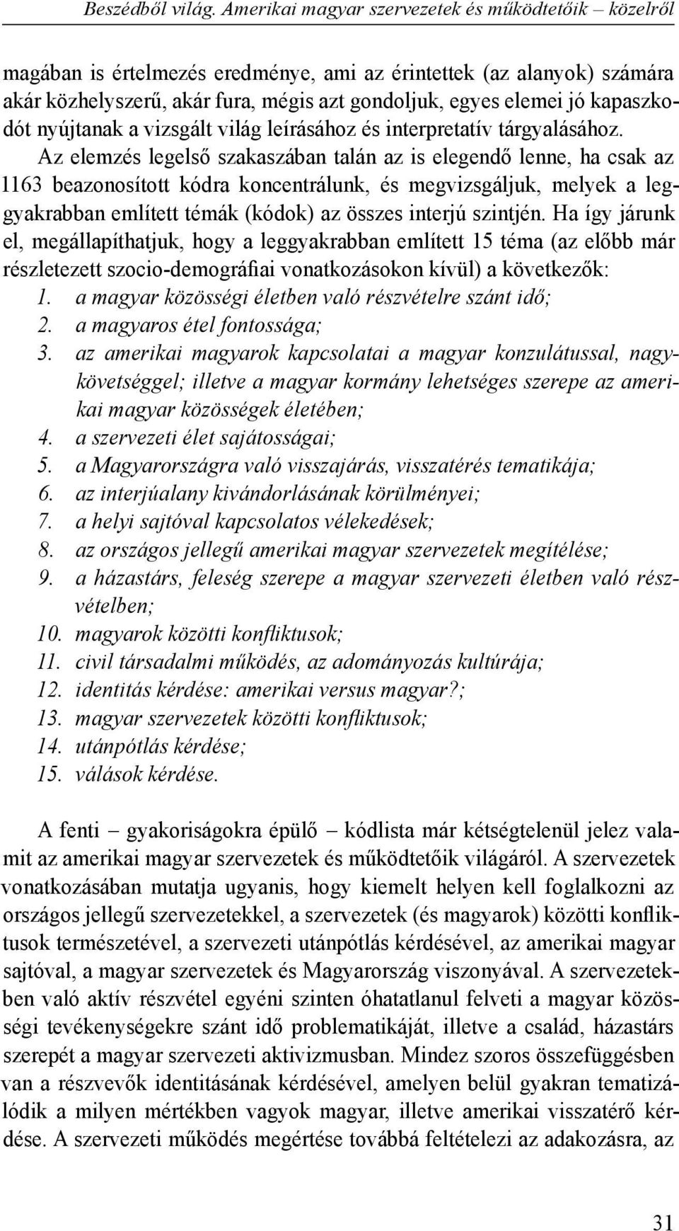 kapaszkodót nyújtanak a vizsgált világ leírásához és interpretatív tárgyalásához.