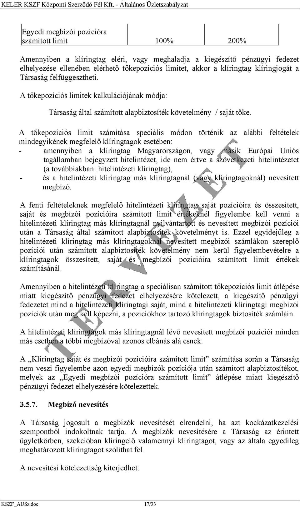 A tőkepozíciós limit számítása speciális módon történik az alábbi feltételek mindegyikének megfelelő klíringtagok esetében: - amennyiben a klíringtag Magyarországon, vagy másik Európai Uniós