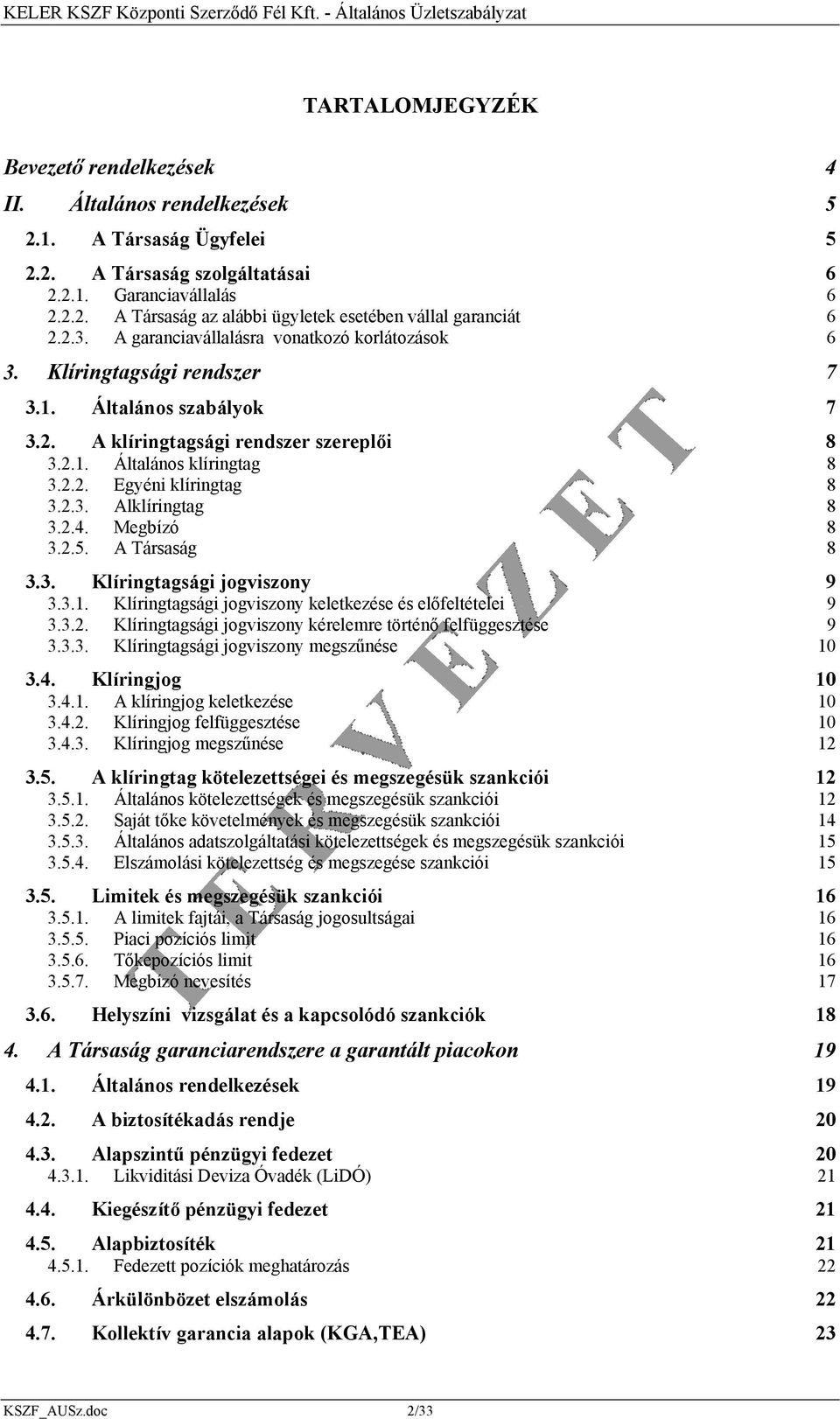 2.3. Alklíringtag 8 3.2.4. Megbízó 8 3.2.5. A Társaság 8 3.3. Klíringtagsági jogviszony 9 3.3.1. Klíringtagsági jogviszony keletkezése és előfeltételei 9 3.3.2. Klíringtagsági jogviszony kérelemre történő felfüggesztése 9 3.